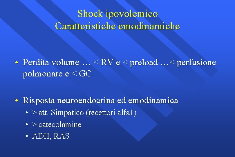 Shock ipovolemico Caratteristiche emodinamiche • Perdita volume … < RV e < preload …<