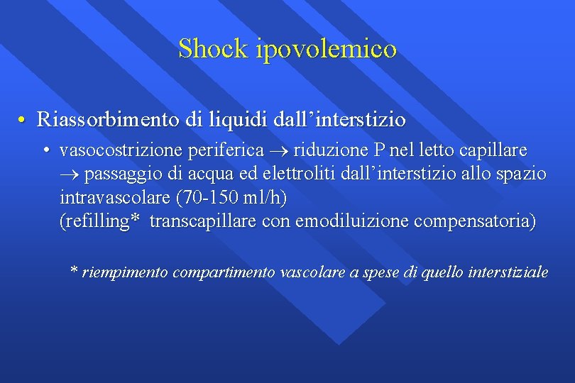 Shock ipovolemico • Riassorbimento di liquidi dall’interstizio • vasocostrizione periferica riduzione P nel letto Shock ipovolemico • Riassorbimento di liquidi dall’interstizio • vasocostrizione periferica riduzione P nel letto