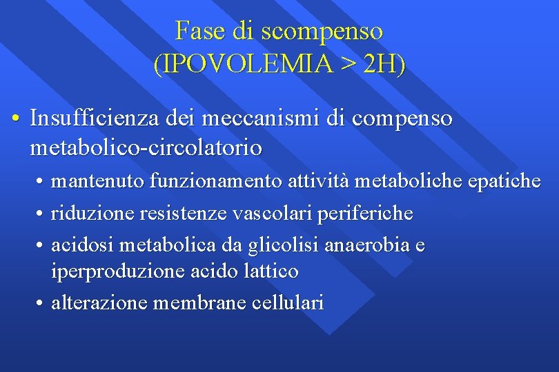 Fase di scompenso (IPOVOLEMIA > 2 H) • Insufficienza dei meccanismi di compenso metabolico-circolatorio