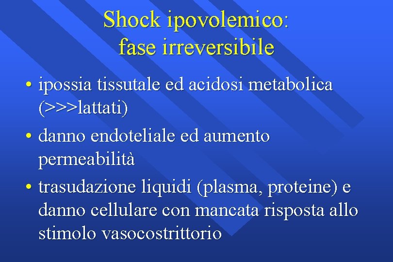 Shock ipovolemico: fase irreversibile • ipossia tissutale ed acidosi metabolica (>>>lattati) • danno endoteliale