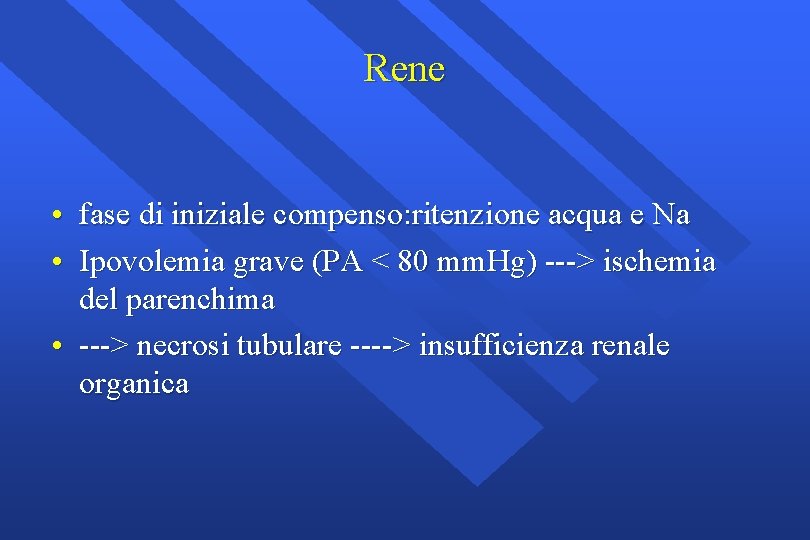 Rene • fase di iniziale compenso: ritenzione acqua e Na • Ipovolemia grave (PA