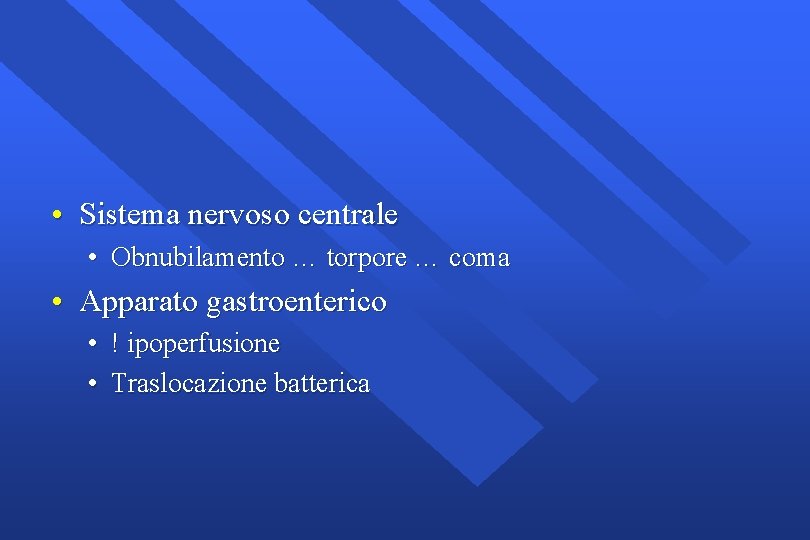  • Sistema nervoso centrale • Obnubilamento … torpore … coma • Apparato gastroenterico