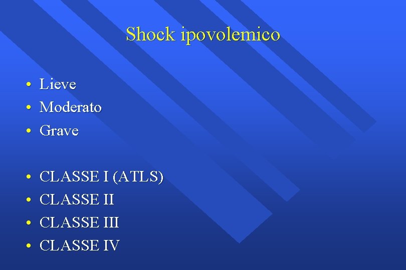 Shock ipovolemico • Lieve • Moderato • Grave • • CLASSE I (ATLS) CLASSE