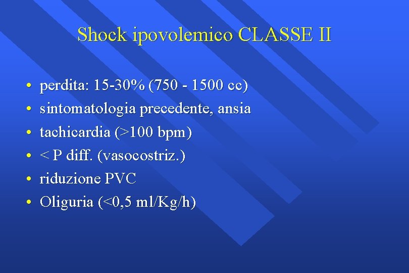 Shock ipovolemico CLASSE II • • • perdita: 15 -30% (750 - 1500 cc)