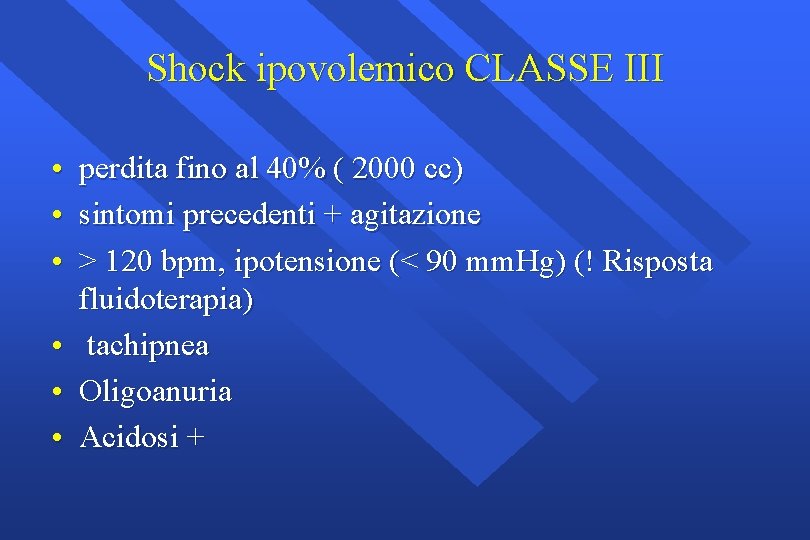 Shock ipovolemico CLASSE III • perdita fino al 40% ( 2000 cc) • sintomi