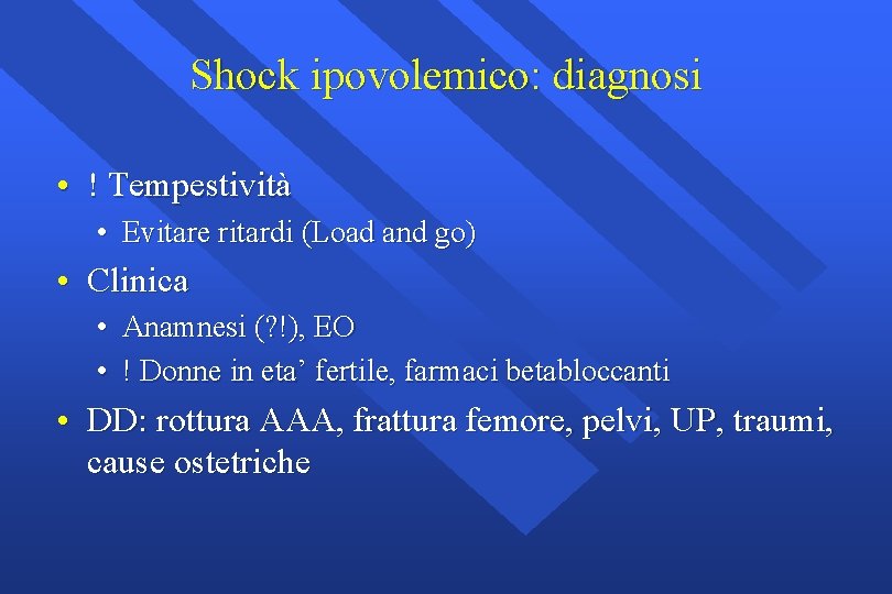 Shock ipovolemico: diagnosi • ! Tempestività • Evitare ritardi (Load and go) • Clinica