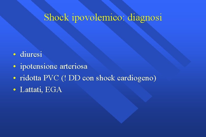 Shock ipovolemico: diagnosi • • diuresi ipotensione arteriosa ridotta PVC (! DD con shock