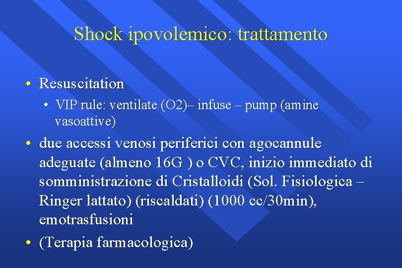 Shock ipovolemico: trattamento • Resuscitation • VIP rule: ventilate (O 2)– infuse – pump