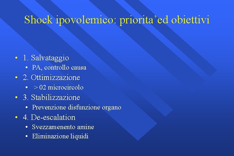 Shock ipovolemico: priorita’ed obiettivi • 1. Salvataggio • PA, controllo causa • 2. Ottimizzazione