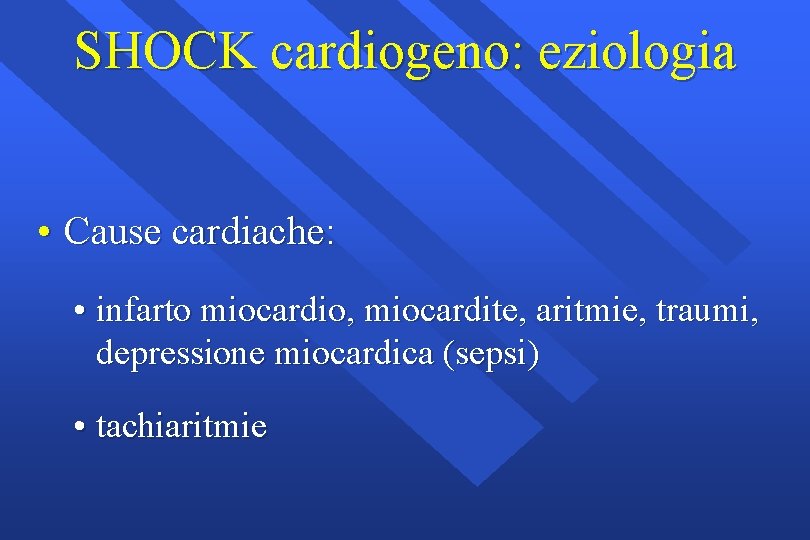 SHOCK cardiogeno: eziologia • Cause cardiache: • infarto miocardio, miocardite, aritmie, traumi, depressione miocardica