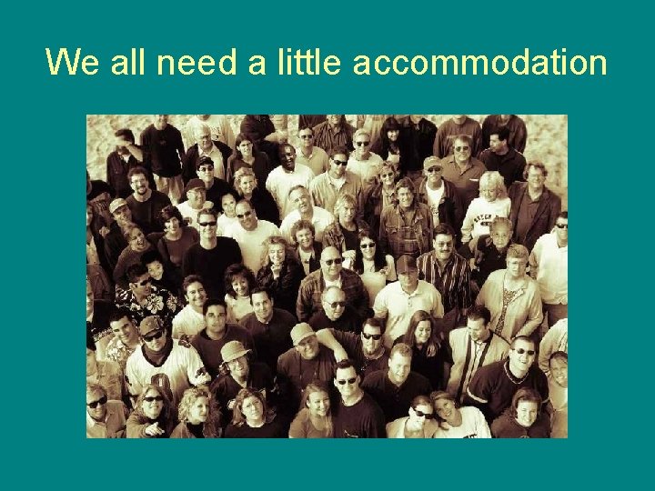 We all need a little accommodation 