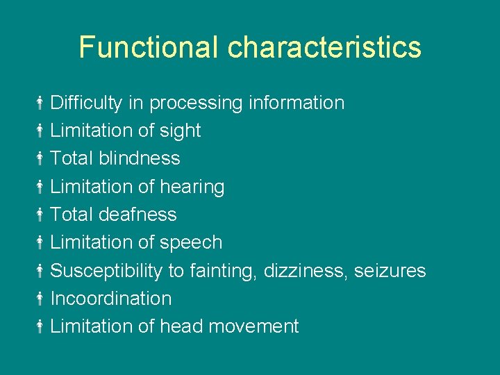 Functional characteristics Difficulty in processing information Limitation of sight Total blindness Limitation of hearing