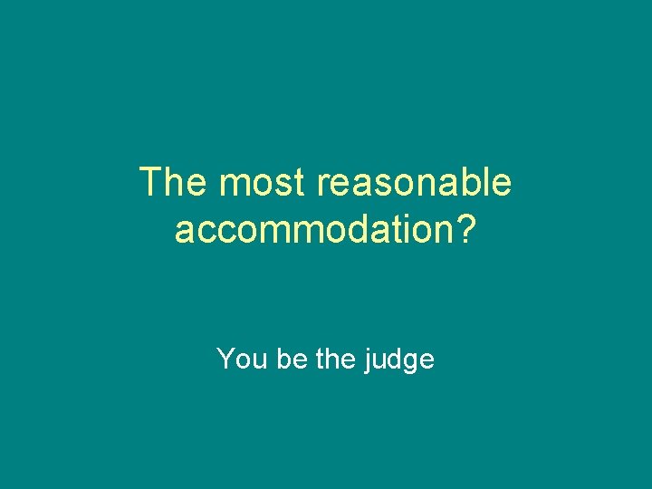 The most reasonable accommodation? You be the judge 