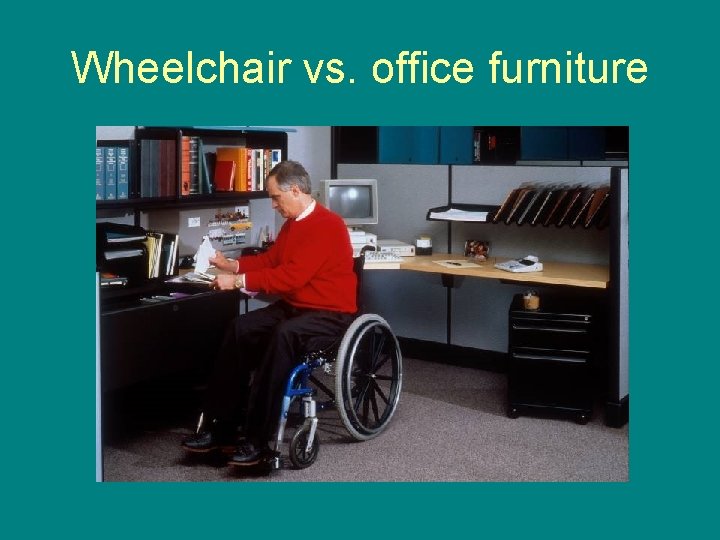 Wheelchair vs. office furniture 