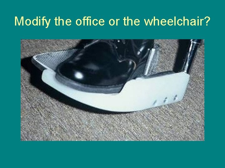 Modify the office or the wheelchair? 