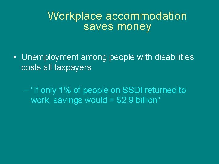 Workplace accommodation saves money • Unemployment among people with disabilities costs all taxpayers –