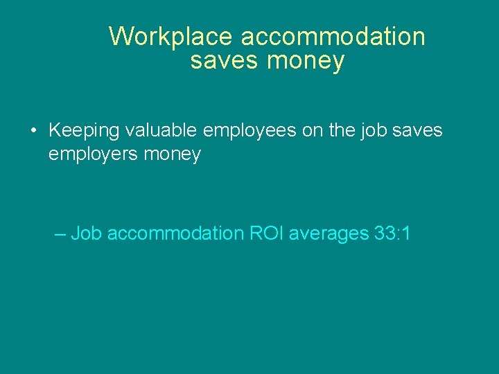 Workplace accommodation saves money • Keeping valuable employees on the job saves employers money