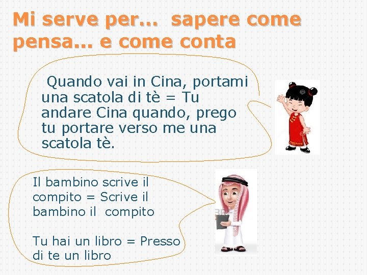 Mi serve per… sapere come pensa. . . e come conta Quando vai in