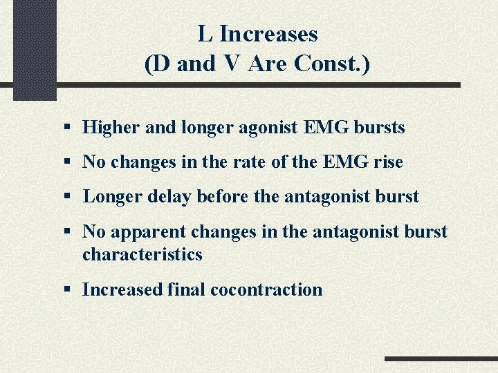 L Increases (D and V Are Const. ) § Higher and longer agonist EMG