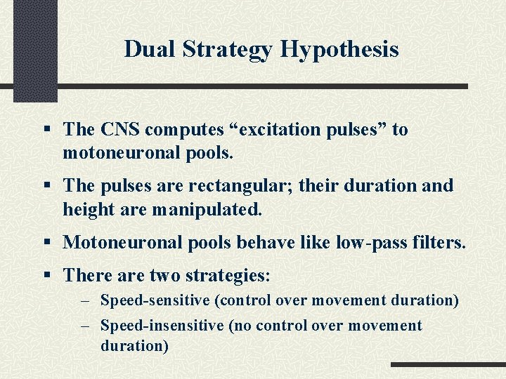 Dual Strategy Hypothesis § The CNS computes “excitation pulses” to motoneuronal pools. § The