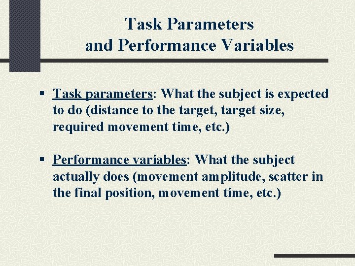 Task Parameters and Performance Variables § Task parameters: What the subject is expected to