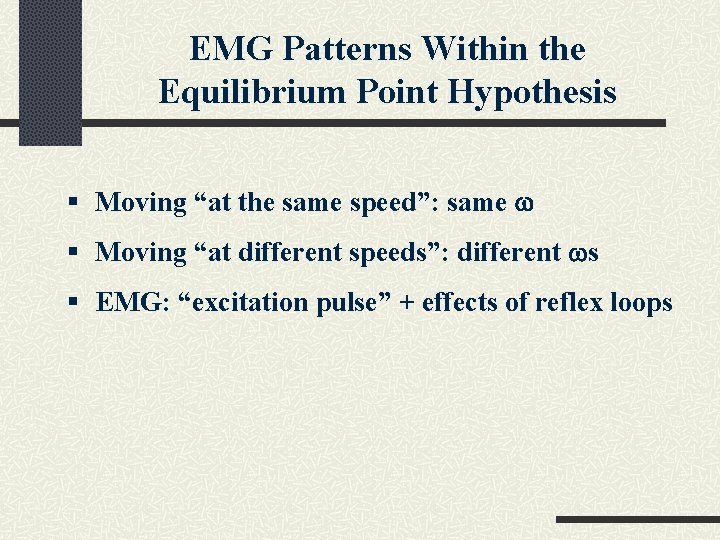 EMG Patterns Within the Equilibrium Point Hypothesis § Moving “at the same speed”: same