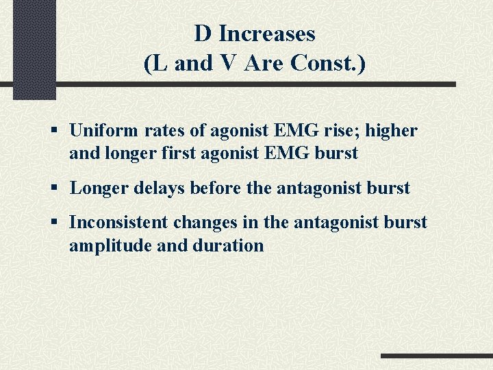 D Increases (L and V Are Const. ) § Uniform rates of agonist EMG