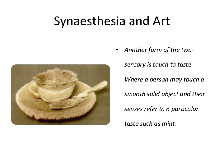 Synaesthesia and Art • Another form of the twosensory is touch to taste. Where