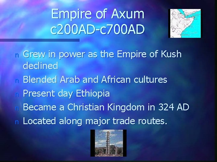 Empire of Axum c 200 AD-c 700 AD n n n Grew in power