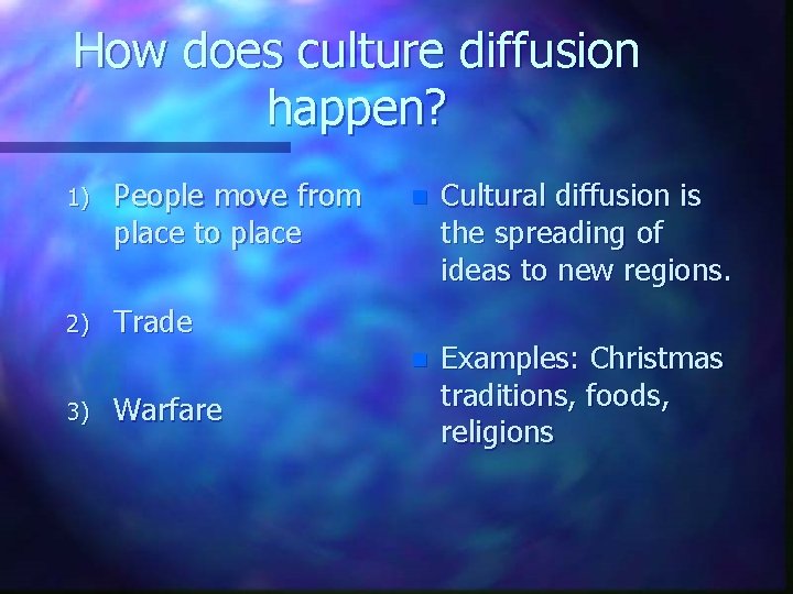 How does culture diffusion happen? 1) People move from place to place 2) Trade