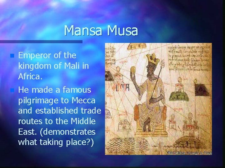 Mansa Musa n Emperor of the kingdom of Mali in Africa. n He made