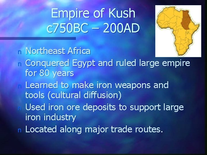 Empire of Kush c 750 BC – 200 AD n n n Northeast Africa