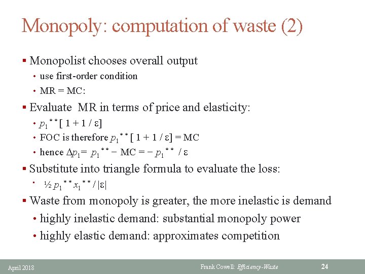 Monopoly: computation of waste (2) § Monopolist chooses overall output • use first-order condition