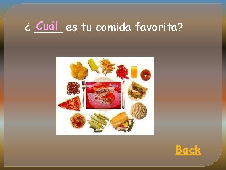 Cuál es tu comida favorita? ¿ ____ Back 