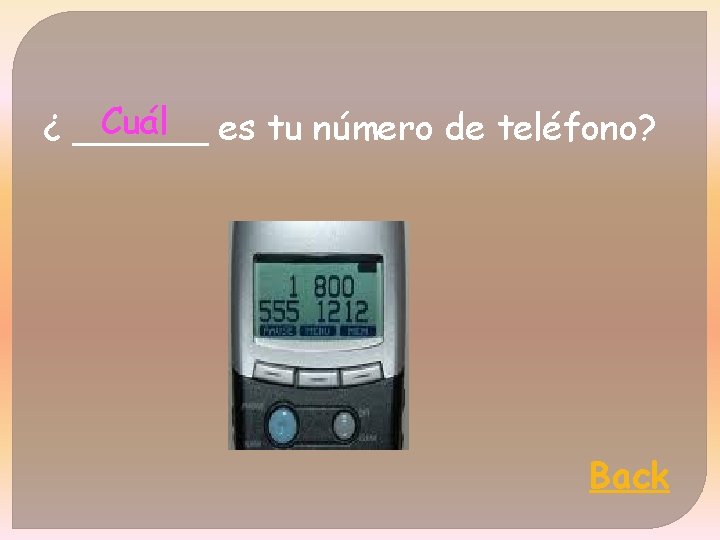 Cuál es tu número de teléfono? ¿ ______ Back 