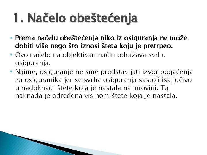 1. Načelo obeštećenja Prema načelu obeštećenja niko iz osiguranja ne može dobiti više nego