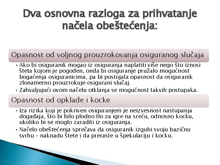 Dva osnovna razloga za prihvatanje načela obeštećenja: Opasnost od voljnog prouzrokovanja osiguranog slučaja •