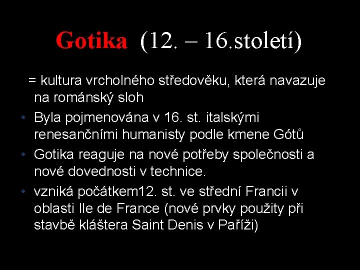Gotika (12. – 16. století) e= kultura vrcholného středověku, která navazuje na románský sloh