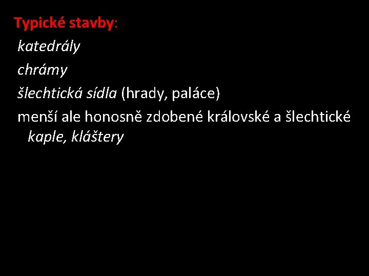 Typické stavby: katedrály chrámy šlechtická sídla (hrady, paláce) menší ale honosně zdobené královské a