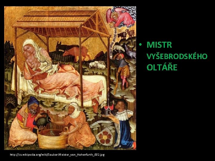  • MISTR VYŠEBRODSKÉHO OLTÁŘE http: //cs. wikipedia. org/wiki/Soubor: Meister_von_Hohenfurth_002. jpg 