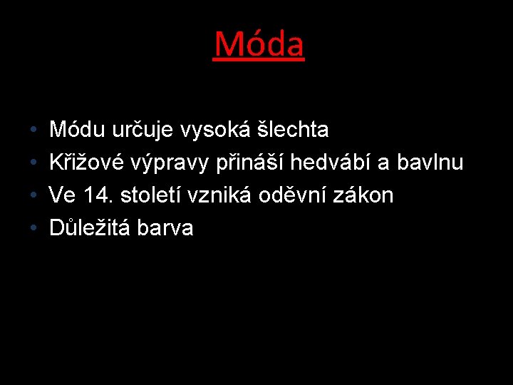 Móda • Módu určuje vysoká šlechta • Křižové výpravy přináší hedvábí a bavlnu •