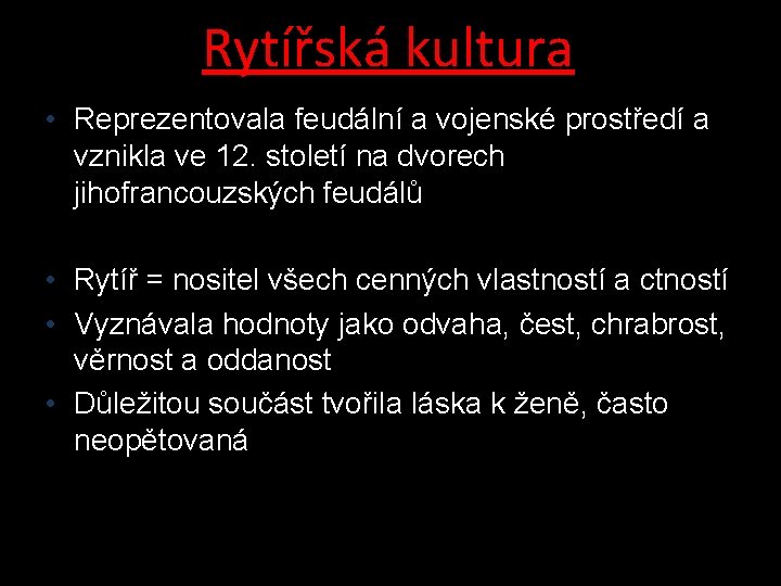 Rytířská kultura • Reprezentovala feudální a vojenské prostředí a vznikla ve 12. století na