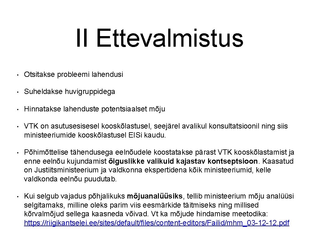 II Ettevalmistus • Otsitakse probleemi lahendusi • Suheldakse huvigruppidega • Hinnatakse lahenduste potentsiaalset mõju