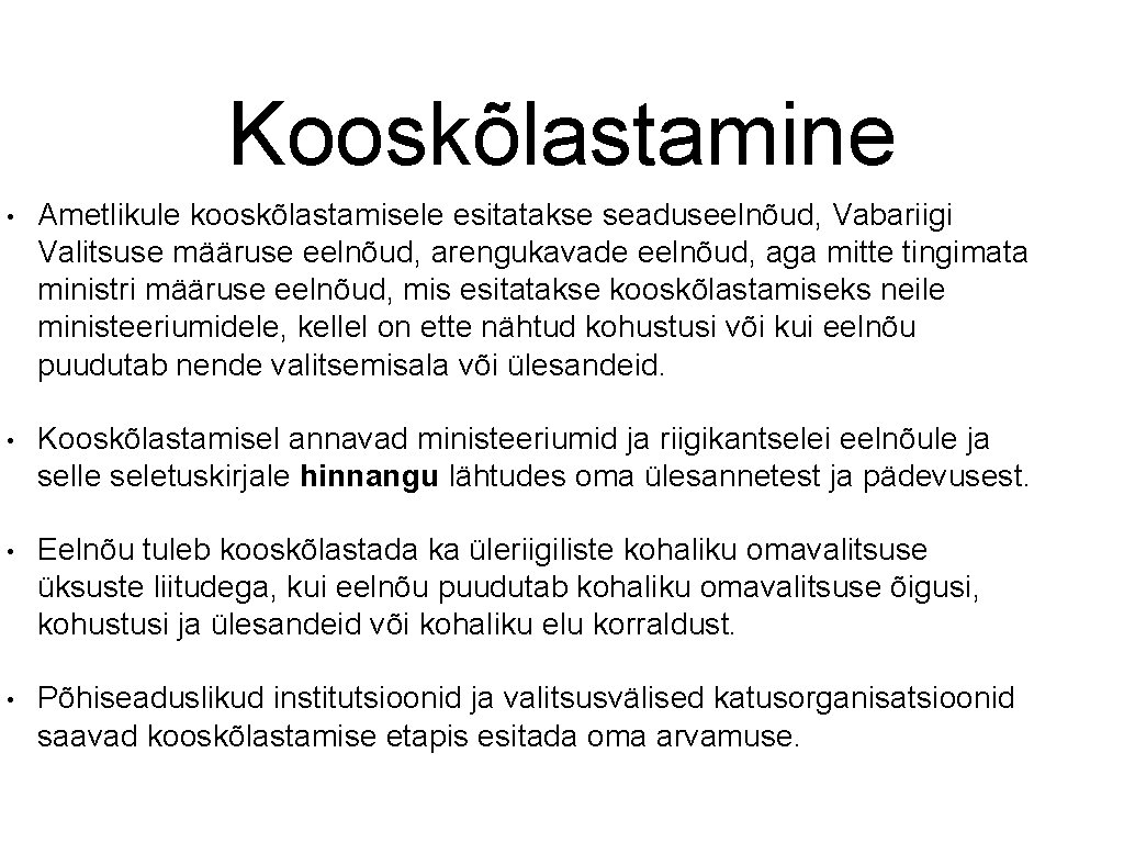 Kooskõlastamine • Ametlikule kooskõlastamisele esitatakse seaduseelnõud, Vabariigi Valitsuse määruse eelnõud, arengukavade eelnõud, aga mitte