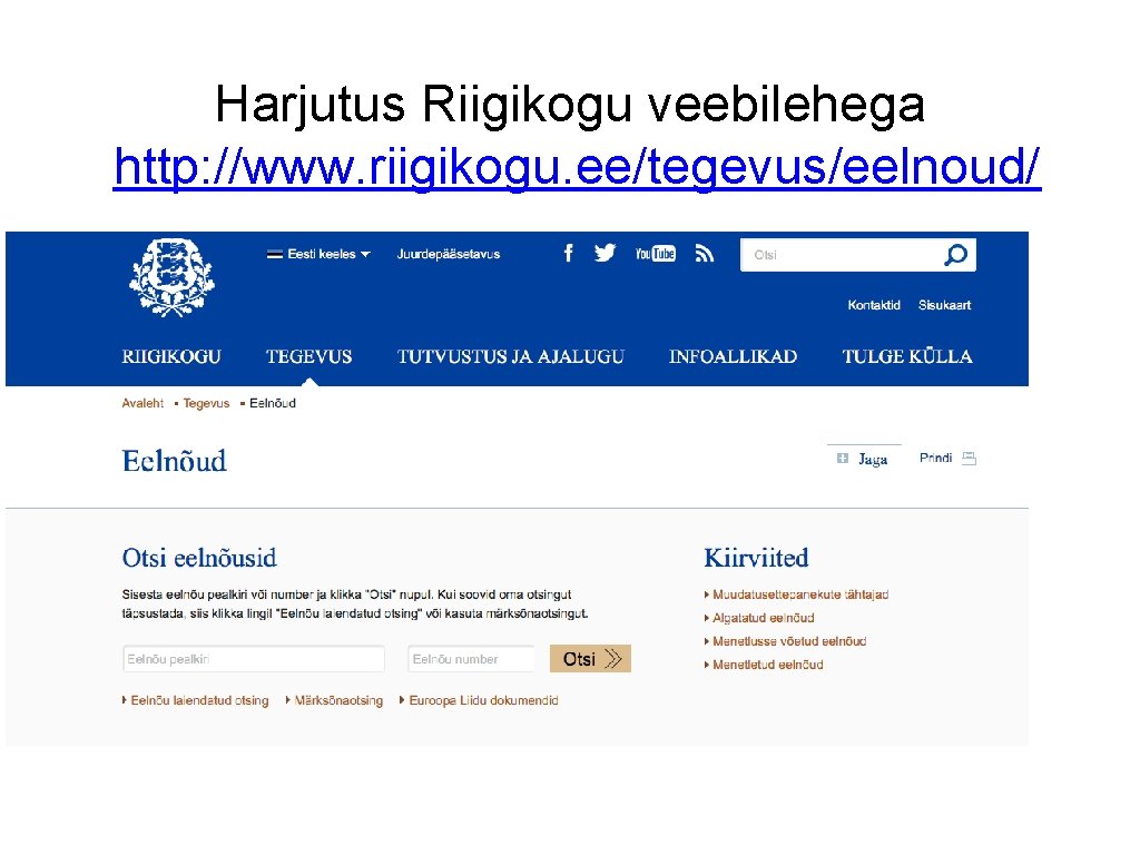 Harjutus Riigikogu veebilehega http: //www. riigikogu. ee/tegevus/eelnoud/ • T 