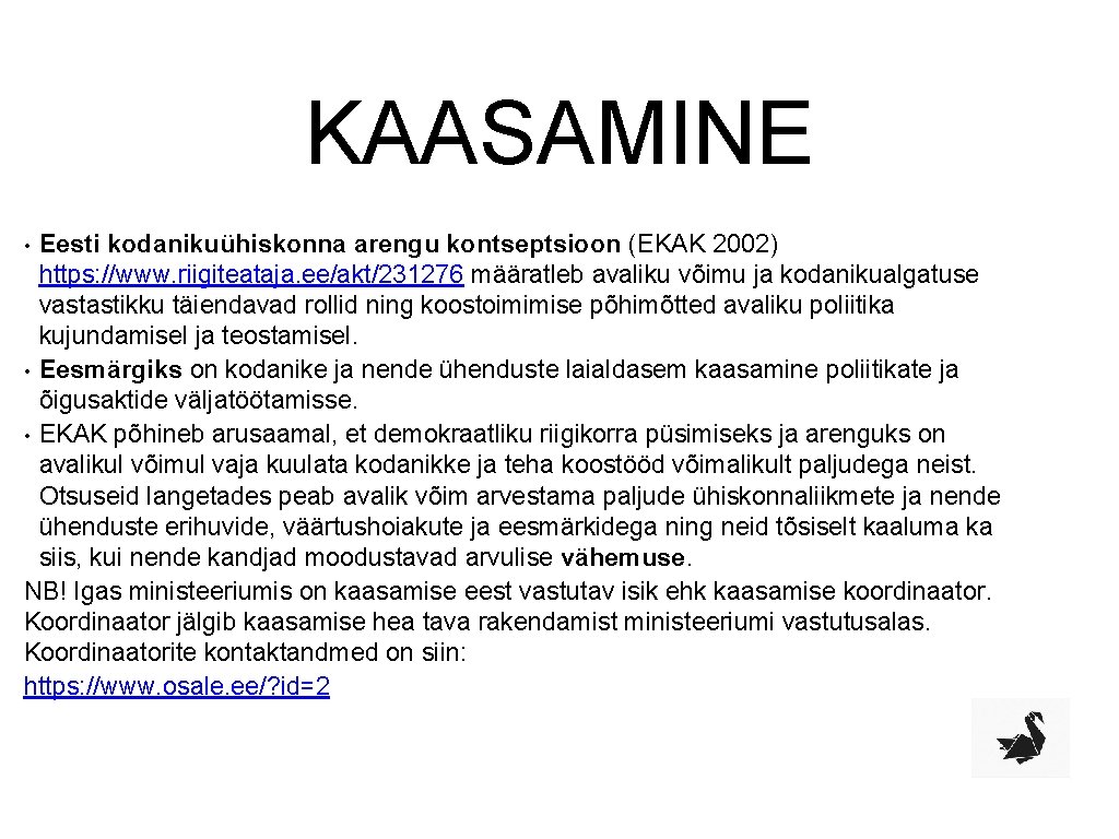 KAASAMINE Eesti kodanikuühiskonna arengu kontseptsioon (EKAK 2002) https: //www. riigiteataja. ee/akt/231276 määratleb avaliku võimu
