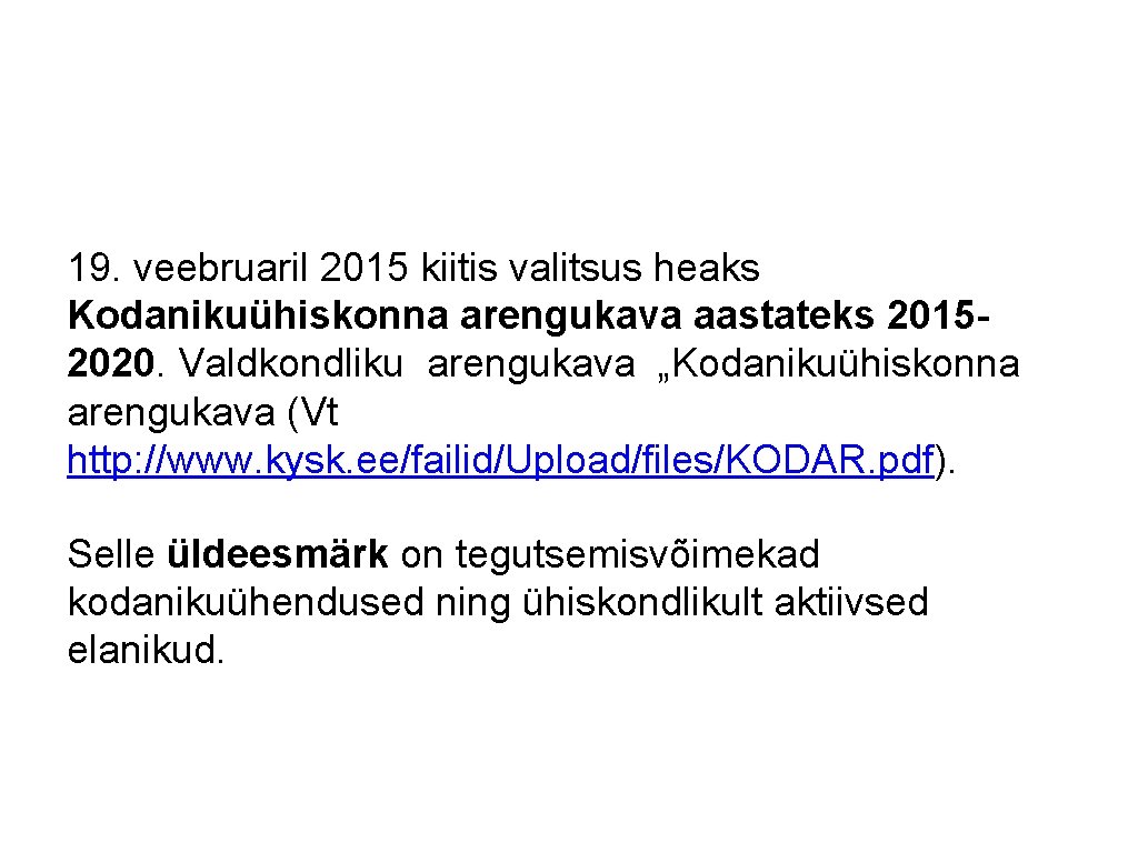 19. veebruaril 2015 kiitis valitsus heaks Kodanikuühiskonna arengukava aastateks 20152020. Valdkondliku arengukava „Kodanikuühiskonna arengukava