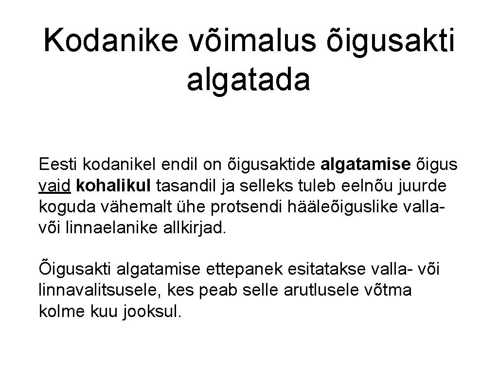 Kodanike võimalus õigusakti algatada Eesti kodanikel endil on õigusaktide algatamise õigus vaid kohalikul tasandil