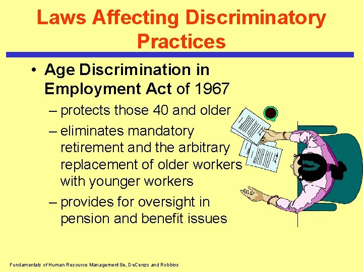 Laws Affecting Discriminatory Practices • Age Discrimination in Employment Act of 1967 – protects