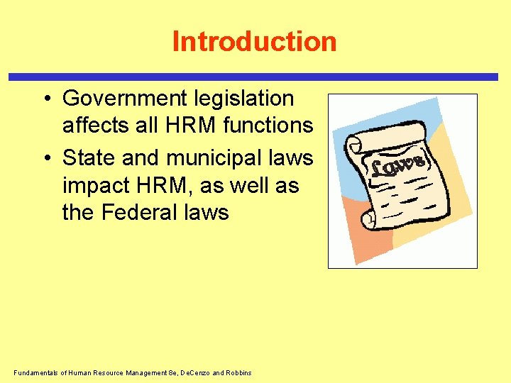 Introduction • Government legislation affects all HRM functions • State and municipal laws impact